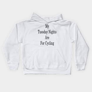 My Tuesday Nights Are For Cycling Kids Hoodie